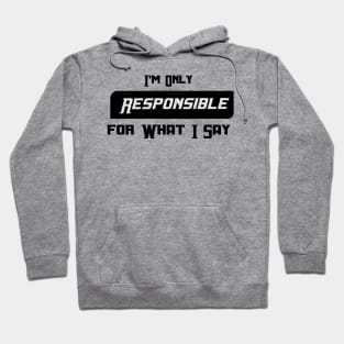 I'm Only Responsible for What I Say Novelty Sarcastic Funny Hoodie